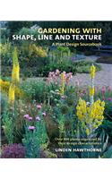 Gardening with Shape, Line and Texture: A Plant Design Sourcebook