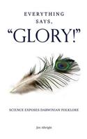 Everything Says, GLORY!
