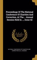 Proceedings Of The National Conference Of Charities And Correction, At The ... Annual Session Held In ..., Issue 42