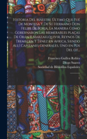 Historia del maestre último que fué de Montesa y de su hermano Don Felipe de Borja, la manera como gobernaron las memerables plaças de Orán y Marzaelquivir, reynos de Tremecén y Ténez en Africa, siendo allí capitanes generales, uno en pos del ot...