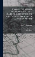 Book of the Artists. American Artist Life, Comprising Biographical and Critical Sketches of American Artists