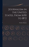 Journalism in the United States, From 1690 to 1872