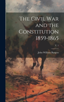Civil War and the Constitution 1859-1865; v. 1