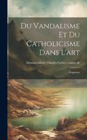 Du vandalisme et du catholicisme dans l'art