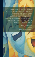 Christliche Welt-weise Beweinent Die Thorheit Der Neu-entdeckten Narrn-welt, Welcher Die In Disem Buch Befindliche Narrn Zimblich Durch Die Hächel Ziecht, Jedoch Alles Mit Sittlicher Lehr Und H. Schrifft Untermischet