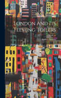 London And Its Teeming Toilers