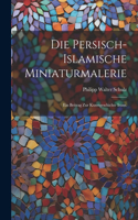 persisch-islamische Miniaturmalerie: Ein Beitrag zur Kunstgeschichte Irans.