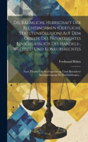 Räumliche Herrschaft Der Rechtsnormen (Oertliche Statutenkollision) Auf Dem Gebiete Des Privatrechtes Einschliesslich Des Handels-, Wechsel- Und Konkursrechtes