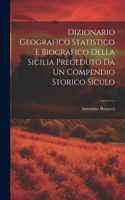 Dizionario Geografico Statistico e Biografico della Sicilia Preceduto da un Compendio Storico Siculo