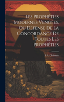 Les Prophéties Modernes Vengées, Ou Défense De La Concordance De Toutes Les Prophéties