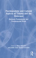 Psychoanalytic and Cultural Aspects of Trauma and the Holocaust