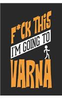 F*CK THIS I'M GOING TO Varna