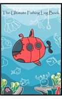 The Ultimate Fishing Log Book: (6 x 9) Log Book (110 Pages) to Records Details of Fishing Trip. (Date, Time, Location, Water, Weather & also Track Caught Fish Info)