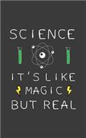 It's Like Magic But Real: It's Like Magic But Real Notebook - Science Funny Quote Saying Gift For Nerd And Geek Scientist Student, Chemistry Major, Biochemistry Teacher or Pr