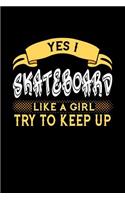 Yes I Skateboard Like a Girl Try to Keep Up