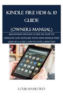 Kindle Fire Hd8 & 10 Guide (Owners Manual): Beginners Proven Guide on How to Operate and Explore Your New Kindle Fire Hd8 or 10 Like a Pro in Just 5 Minutes