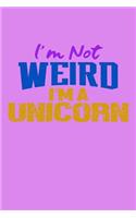 I'm Not Weird I'm A Unicorn