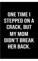 One Time I Stepped On A Crack But My Mom Didn't Break Her Back