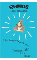 Rhino Are Awesome I Am Awesome There For I Am a Rhino: Cute Rhino Lovers Journal / Notebook / Diary / Birthday or Christmas Gift (6x9 - 110 Blank Lined Pages)