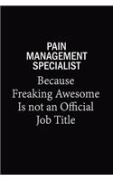 Pain management specialist Because Freaking Awesome Is Not An Official Job Title: 6x9 Unlined 120 pages writing notebooks for Women and girls