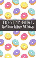 Donut Girls Like A Normal Girl Except With Sprinkles