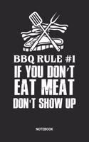 BBQ Rule#1 If you don't eat meat don't show up Notebook