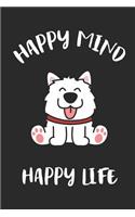Happy Mind Happy Life: Cute Samoyed Notebook Unique & Cuddly Dog Journal Gift Idea for Men, Women & Children Personalized Lined Note Book, Individual Dairy, Special Bookle