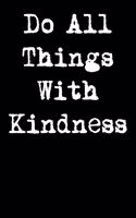 Do All Things with Kindness
