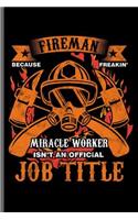 Fireman Because Freakin Miracle worker Isn't an official Job title: Fireman Firefighter notebooks gift (6x9) Dot Grid notebook to write in