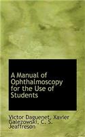 A Manual of Ophthalmoscopy for the Use of Students