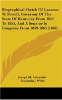 Biographical Sketch Of Lazarus W. Powell, Governor Of The State Of Kentucky From 1851 To 1855, And A Senator In Congress From 1859-1865 (1868)