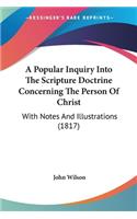 A Popular Inquiry Into The Scripture Doctrine Concerning The Person Of Christ: With Notes And Illustrations (1817)(English)