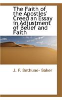 The Faith of the Apostles' Creed an Essay in Adjustment of Belief and Faith