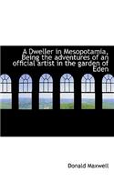 A Dweller in Mesopotamia, Being the Adventures of an Official Artist in the Garden of Eden