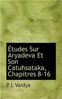 Etudes Sur Aryadeva Et Son Catuhsataka, Chapitres 8-16