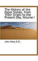 The History of the Papal States, from Their Origin to the Present Day, Volume I