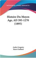 Histoire Du Moyen Age, AD 395-1270 (1895)