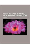 Essays on Hypochondriasis, and Other Nervous Affections: (English)