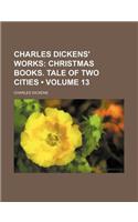 Charles Dickens' Works (Volume 13); Christmas Books. Tale of Two Cities