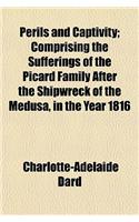 Perils and Captivity; Comprising the Sufferings of the Picard Family After the Shipwreck of the Medusa, in the Year 1816