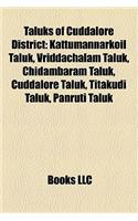 Taluks of Cuddalore District: Kattumannarkoil Taluk, Vriddachalam Taluk, Chidambaram Taluk, Cuddalore Taluk, Titakudi Taluk, Panruti Taluk(English)