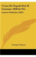 I Casi Di Napoli Dal 29 Gennaio 1848 In Poi: Lettere Politiche (1849)(Italian)
