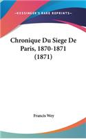 Chronique Du Siege de Paris, 1870-1871 (1871)