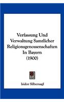 Verfassung Und Verwaltung Samtlicher Religionsgenossenschaften In Bayern (1900)