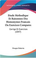 Etude Methodique Et Raisonnee Des Homonymes Francais Ou Exercices Compares: Corrige Et Exercices (1847)