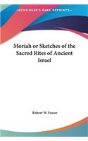 Moriah or Sketches of the Sacred Rites of Ancient Israel
