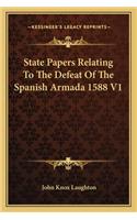 State Papers Relating To The Defeat Of The Spanish Armada 1588 V1