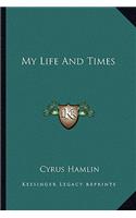 My Life And Times