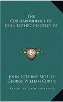 The Correspondence of John Lothrop Motley V2