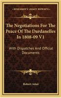 The Negotiations for the Peace of the Dardanelles in 1808-09 V1: With Dispatches and Official Documents